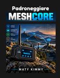 Padroneggiare MeshCore: Una guida pratica a LoRa Mesh, messaggistica e configurazione