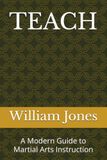 TEACH: A Modern Guide to Martial Arts Instruction