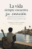 La vida siempre encuentra su canción.: Memorias de una vida frente al mar.