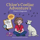 Chloe's Coeliac Adventures Chloe's Diagnosis: Chloe's Coeliac Adventures