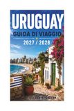 URUGUAY GUIDA DI VIAGGIO 2027 / 2028