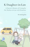 K Daughter-in-Law: A Doctor's Memoir of Caring for Her Mother-in-Law with Dementia
