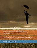 Fundamentals of Elementary Algebra 1: A Step by Step, Easy to Follow Workbook