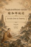 Yogācārabhūmi-śāstra: Scrolls One to Twenty
