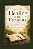 Healing in His Presence Volume 2: A Prayer Journal for Finding Peace in Times of Loss, Change, and Sickness.