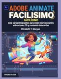 Adobe Animate Made Easy: Guía para principiantes para crear impresionantes animaciones 2D y contenido interactivo