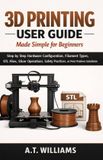 3D Independently Published 3D Printing User Guide Made Simple for Beginners