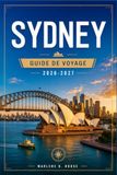SYDNEY GUIDE DE VOYAGE 2026-2027: Le port, Bondi, les Montagnes Bleues, les promenades côtières et les lignes de ferry.