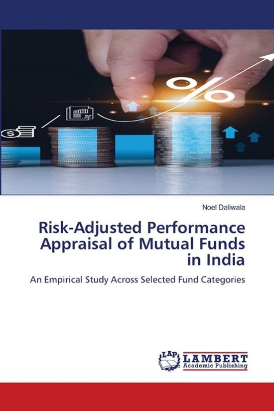 Risk-Adjusted Lap Lambert Academic Publishing Risk-Adjusted Performance Appraisal of Mutual Funds in India Paperback