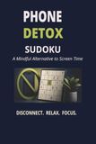 Phone Detox Sudoku for Adults: 55 Large Print Sudoku Puzzles for Screen-Free Relaxation, Better Focus & Mindful Breaks