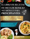 EL LIBRO DE RECETAS DE DIETA DE REINICIO METABÓLICO PARA PRINCIPIANTES