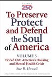 To Preserve, Protect, and Defend the Soul of America: Volume Five — Priced Out: America's Housing and Mental Health Crisis