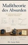Maßtheorie des Absurden: Ein mathematisches Lehrbuch alltäglicher Phänomene