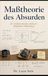 Maßtheorie des Absurden: Ein mathematisches Lehrbuch alltäglicher Phänomene