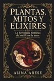 PLANTAS MITOS Y ELIXIRES: La herbolaria histórica de los filtros de amor