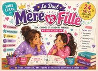 Le Duel Mère VS Fille: Jeux, défis, énigmes et souvenirs à partager à deux, Une aventure sans écran pour rire, se découvrir et créer des moments complices