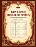 Easy Classic Sudoku for Seniors: Large Print Puzzles for Relaxing Cognitive Exercise