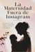 La maternidad fuera de Instagram: Crónicas de una realidad imperfecta y hermosa