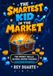 The Smartest Kid in the Market: The Money Skills School Never Teaches (But Every Kid Needs)