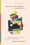 The Crossway Books The Rise and Triumph of the Modern Self: Cultural Amnesia, Expressive Individualism, and the Road to Sexual Revolution Hardcover