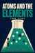 Atoms and the Elements for Kids: A Fun STEM Guide to the Periodic Table, Chemical Reactions, and What Everything Is Made Of, for Ages 8 to 12