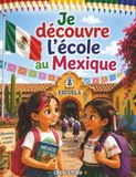 Je découvre l'école au Mexique: Un voyage coloré au cœur des traditions, de la cérémonie du drapeau, des jeux et des fêtes mexicaines – Avec quiz et coloriages