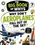 Why Don’t Aeroplanes Fall Out of the Sky?: And 99 Other Weird and Wonderful Machine Questions for Curious Kids