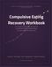 Compulsive Eating Recovery Workbook