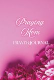 Praying Mom: Praying Scripture Over Your Children-A Guided Prayer Journal