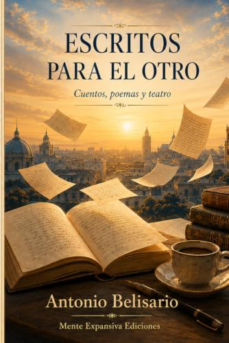 ESCRITOS PARA EL OTRO: Cuentos, poemas, teatro