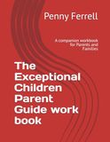 The Exceptional Children Parent Guide work book: A companion workbook for Parents and Families