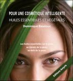 Pour une cosmétique intelligente: Huiles essentielles et végétales