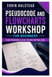 Pseudocode Independently Published Pseudocode and Flowcharts Workshop for Beginners Paperback