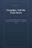 Grandpa, Tell Me Your Story: A Guided Memory Journal