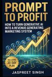 Prompt to Profit: How to Turn Generative AI into a Revenue-Generating Marketing System