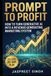 Prompt to Profit: How to Turn Generative AI into a Revenue-Generating Marketing System