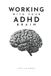 Working ADHD Brain: A Practical Guide to Stop Overwhelm, Manage Time, and Turn Chaos into Consistency Without the Burnout