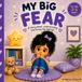 MY BIG FEAR: A Story About Understanding and Facing Big Feelings.