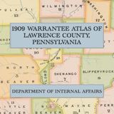 1909 Warrantee Atlas of Lawrence County, Pennsylvania: A Full-Color Facsimile Atlas of Original Land Warrants, Surveys and Patents