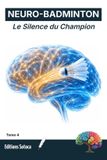 Neuro-Badminton Neuro-Badminton: Le Silence du Champion: Analyse neuroscientifique de la performance et de l'efficience en double (Tome 4) Paperback