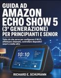 Guida Amazon Echo Show 5 (3ª Generazione) Guida per Principianti e Senior