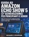 Guida Amazon Echo Show 5 (3ª Generazione) Guida per Principianti e Senior
