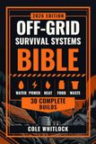 Bible de survie hors réseau : 30 constructions complètes pour l'eau, l'énergie, la chaleur, la nourriture et les déchets, avec des schémas cotés, des listes de pièces complètes et les trois vérifications qui trouvent le défaut