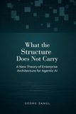 What the Structure Does Not Carry: A New Theory of Enterprise Architecture for the Age of Agentic AI