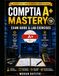 COMPTIA A+ MASTERY: EXAM GUIDE & LAB EXERCISES