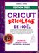 CRICUT, BRICOLAGE DE NOËL: Le guide ultime étape par étape pour créer des projets de fêtes rentables, des décorations, des cadeaux et plus encore