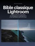 Bible classique Lightroom: Le guide ultime de l'organisation des catalogues, du masquage par IA et de l'optimisation des flux de travail.