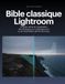 Bible classique Lightroom: Le guide ultime de l'organisation des catalogues, du masquage par IA et de l'optimisation des flux de travail.