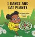 I Dance and Eat Plants