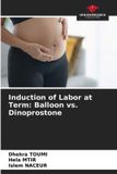 Induction Our Knowledge Publishing Induction of Labor at Term: Balloon vs. Dinoprostone Paperback